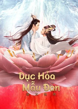 Dục Hỏa Mẫu Đan | BURNING PEONY (2022)