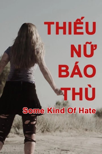 Thiếu Nữ Báo Thù | Some Kind of Hate (2015)